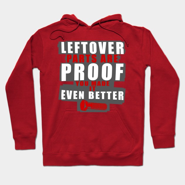 Left Over Parts Are Proof You Made It Even Better Hoodie by HappyInk